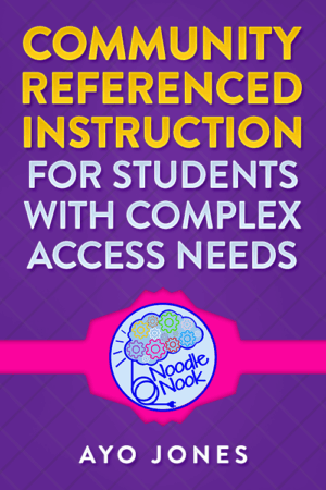 Community Referenced Instruction for Students with Complex Access Needs